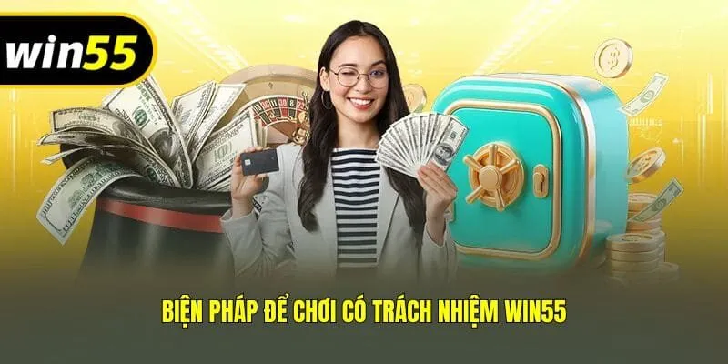 Biện pháp để chơi có trách nhiệm Win55