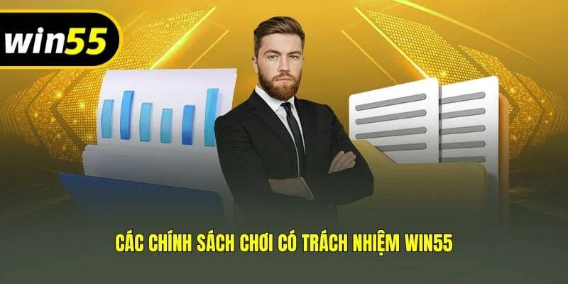 Các chính sách chơi có trách nhiệm Win55