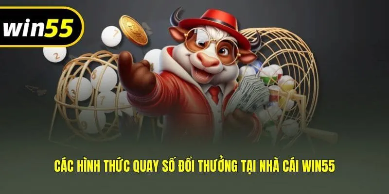 Các hình thức quay số đổi thưởng tại nhà cái Win55