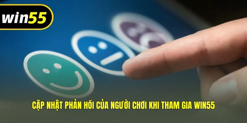 Cập nhật phản hồi của người chơi khi tham gia Win55