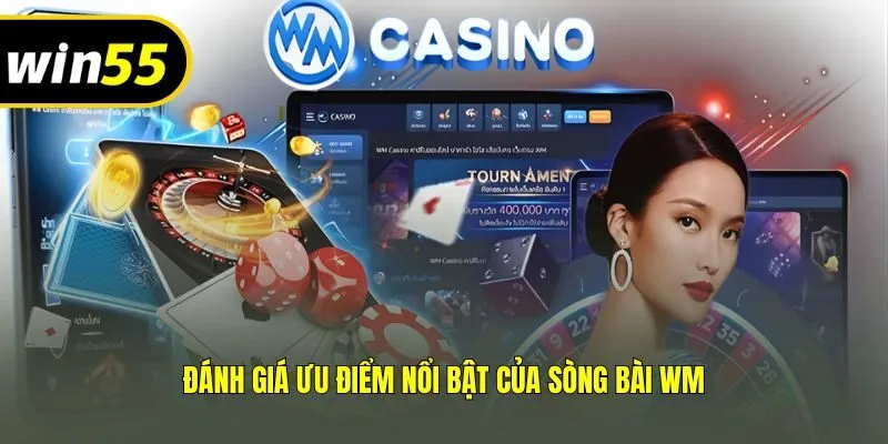 Đánh giá ưu điểm nổi bật của sòng bài WM