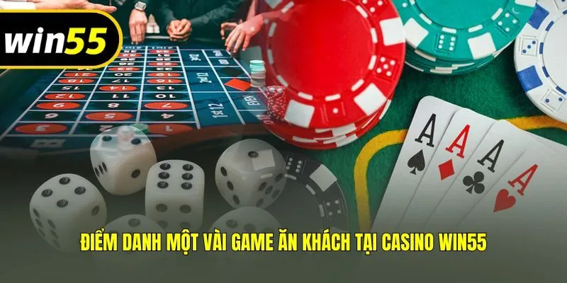 Điểm danh một vài game ăn khách tại casino Win55