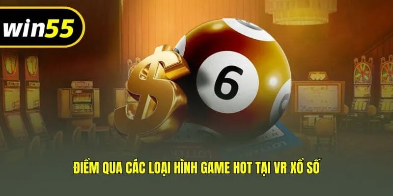 Điểm qua các loại hình game hot tại VR xổ số