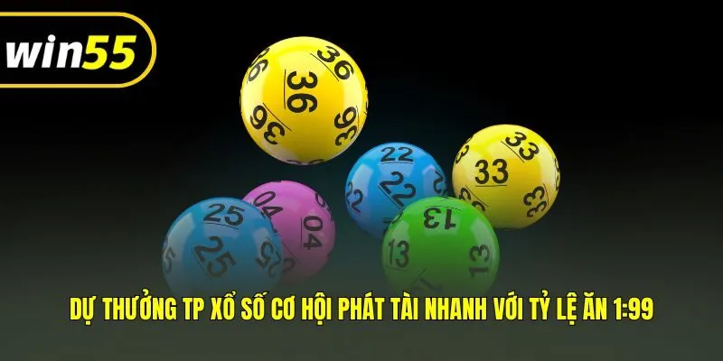 Dự Thưởng TP Xổ Số Cơ Hội Phát Tài Nhanh Với Tỷ Lệ Ăn 1:99
