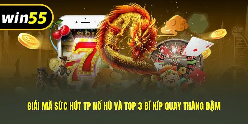 Giải Mã Sức Hút TP Nổ Hũ Và Top 3 Bí Kíp Quay Thắng Đậm