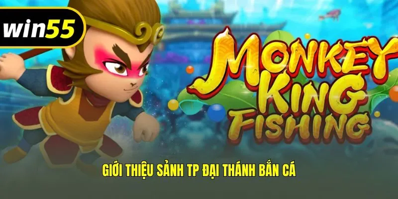 Giới thiệu sảnh TP đại thánh bắn cá