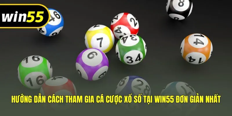 Hướng dẫn cách tham gia cá cược xổ số tại Win55 đơn giản nhất