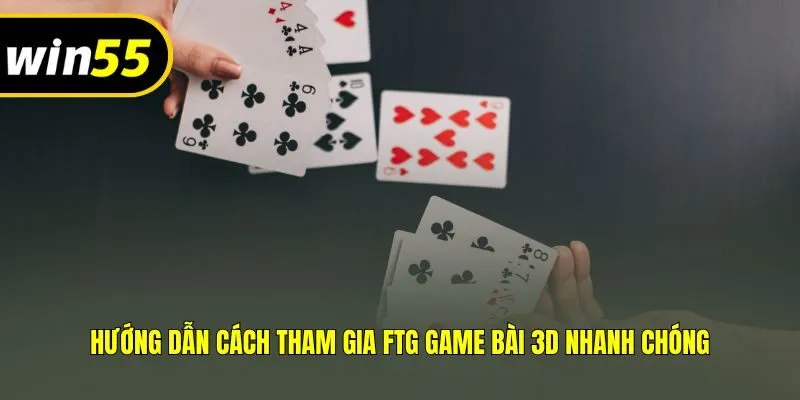 Hướng dẫn cách tham gia FTG game bài 3D nhanh chóng