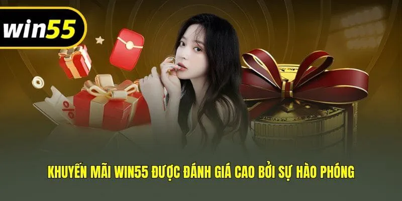 Khuyến mãi Win55 được đánh giá cao bởi sự hào phóng