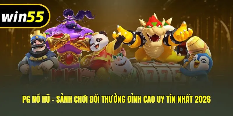 PG Nổ Hũ - Sảnh Chơi Đổi Thưởng Đỉnh Cao Uy Tín Nhất 2026