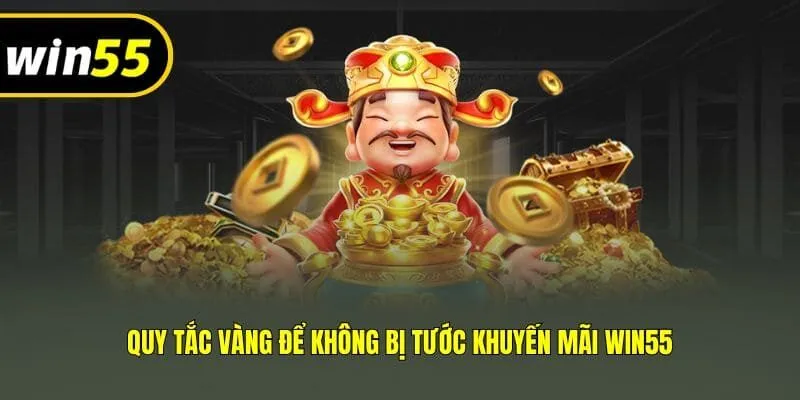 Quy tắc vàng để không bị tước khuyến mãi Win55