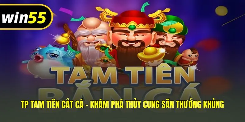 TP Tam Tiên Cắt Cá - Khám Phá Thủy Cung Săn Thưởng Khủng