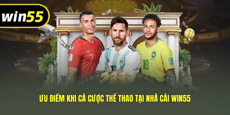 Ưu điểm khi cá cược thể thao tại nhà cái Win55