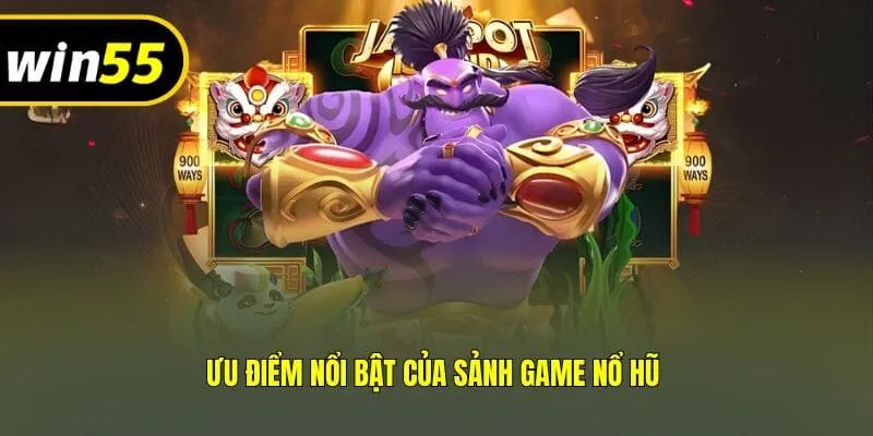 Ưu điểm nổi bật của sảnh game nổ hũ 