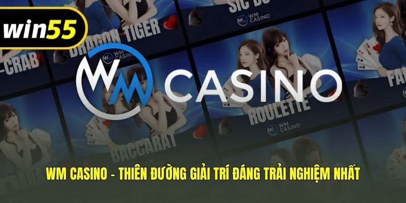 WM Casino - Thiên Đường Giải Trí Đáng Trải Nghiệm Nhất