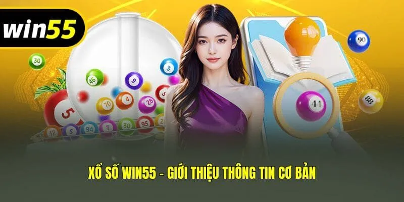 Xổ số Win55 - Giới thiệu thông tin cơ bản